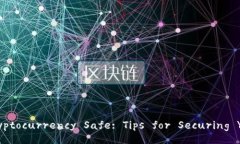 How to Keep Your Cryptocurrency Safe: Tips for Securing Your